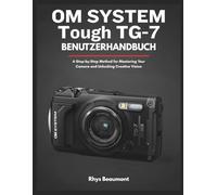 OM SYSTEM Tough TG-7 Benutzerhandbuch: Eine Schritt-für-Schritt-Methode zur Beherrschung Ihrer Kamera und Entfaltung Ihrer kreativen Vision.