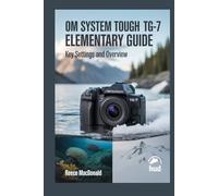 OM System Tough TG-7 Elementary Guide: Key Settings and Overview