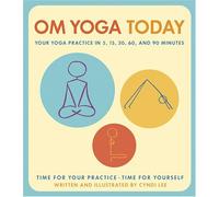 OM Yoga Today: Your Yoga Practice In 5, 15, 30, 60, And 90 Minutes
