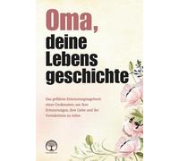Oma, deine Lebensgeschichte: Das geführte Erinnerungstagebuch einer Großmutter, um ihre Erinnerungen, ihre Liebe und ihr Vermächtnis zu teilen