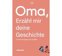 Oma, erzähl mir deine Geschichte: Das Erinnerungsbuch zum Ausfüllen | Ein Schatz für Generationen - Das besondere Geschenk für Oma