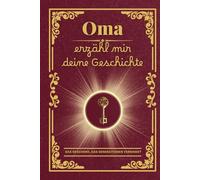 Oma erzähl mir deine Geschichte: Das perfekte Geschenk: Ein Tagebuch zum Festhalten von Omas Erinnerungen und Werten - für ein einzigartiges ... zum Geburtstag oder zu Weihnachten!