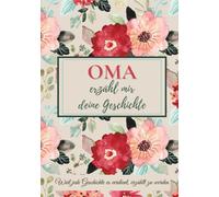 Oma, erzähl mir deine Geschichte: Ein Ausfüllbuch mit Fragen, um Erinnerungen, Werte und besondere Momente weiterzugeben