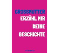 Oma, erzähl mir deine Geschichte: Ein Erinnerungs- und Andenkenjournal für meine Oma