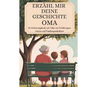 Oma, erzähl mir deine geschichte: Ein Erinnerungsbuch zum Teilen von Erfahrungen, Werten und Familiengeschichten