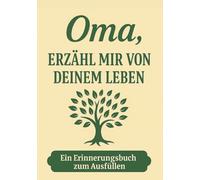 Oma, erzähl mir von deinem Leben - Ein Erinnerungsbuch, das Generationen verbindet: Das persönliche Erinnerungsalbum für Großmütter - zum Ausfüllen, ... zum Geburtstag, Muttertag oder zu Weihnachten