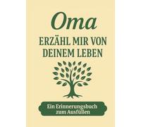 Oma, erzähl mir von deinem Leben - Ein Erinnerungsbuch, das Generationen verbindet: Das persönliche Erinnerungsalbum für Großmütter - zum Ausfüllen, ... zum Geburtstag, Muttertag oder zu Weihnachten
