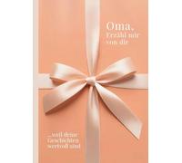Oma, erzähl mir von dir - Das Oma Geschenk Buch: Das Ausfüllbuch für Omas zu Geburtstag, Weihnachten, Muttertag oder einfach so mit Platz für Erinnerungen, Fotos und Bonusteil für gemeinsame Zeit: 4