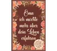 Oma ich möchte mehr über dein Leben erfahren: 117 Geführte Fragen an die Großmutter, um ihre Erinnerungen und ihre Geschichte zu teilen.