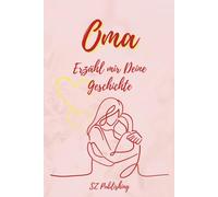 Oma Ich will Deine Geschichte hören: Das besondere Erinnerungsbuch für Großmütter zum Ausfüllen