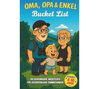 Oma, Opa & Enkel Bucket List: Das perfekte Geschenk für Großeltern & Enkel - 100 Abenteuer & Ideen für Kinder von 4-10 Jahren in einem liebevollen Mitmach- & Erinnerungsbuch