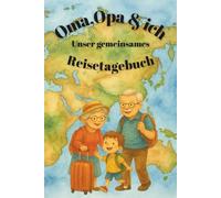 Oma, Opa & ich: Unser gemeinsames Reisetagebuch