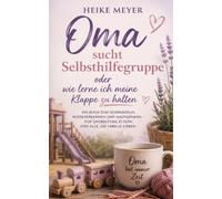 Oma sucht Selbsthilfegruppe: Oder wie lerne ich meine Klappe zu halten
