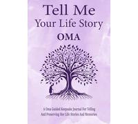 Oma Tell Me Your Life Story: A Grandmother's Guided Memory Journal to Record Her Legacy, Family History, and Cherished Stories for Her Grandchildren.