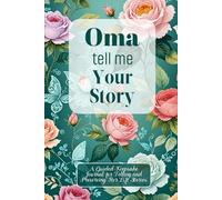 Oma Tell Me Your Story: A Keepsake Journal & Guided Question Journal To Preserve Oma's Memories.