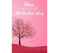Oma Tell Me Your Story: A Oma’s Guided Memory Keepsake To Share Her Life Journey Through Generations.