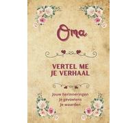 Oma vertel me je verhaal: Een boek om te vullen met herinneringen, liefde en persoonlijke verhalen | Het ideale cadeau voor grootmoederdag, een verjaardag of Kerstmis