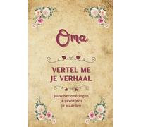 Oma vertel me je verhaal: Een invulboek vol herinneringen, liefde en persoonlijke verhalen | Het perfecte cadeau voor Oma, voor verjaardag of Kerst