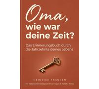 Oma, wie war deine Zeit? Das Erinnerungsbuch durch die Jahrzehnte deines Lebens: Mit historischem Zeitgeschehen, persönlichen Fragen und Platz für Fotos