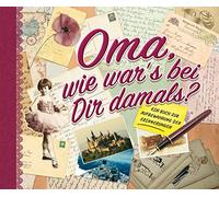 Oma, wie war's bei Dir damals?: Ein Buch zur Aufbewahrung der Erinnerungen