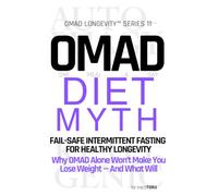 OMAD Diet Myth | Fail-Safe Intermittent Fasting for Healthy Longevity: Why OMAD Alone Won’t Make You Lose Weight - And What Will. One Meal a Day Meets Keto for Anti-Aging and Longevity