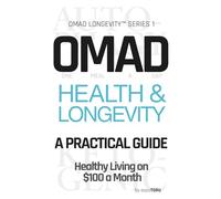 OMAD Health & Longevity - A Practical Guide: Healthy Living on $100 a Month | Eat Once. Live Longer. Spend Less. Autophagy Intermittent Fasting and Ketogenic OMAD Diet for Weight Loss and Anti-Aging