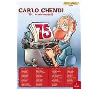Omaggio a Carlo Chendi. 75... e non sentirli! Ediz. illustrata