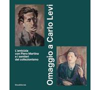 Omaggio a Carlo Levi. L'amicizia con Piero Martina e i sentieri del collezionismo