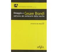 Omaggio a Cesare Brandi nell'Anno del Centenario della Nascita. Atti delle Giorn