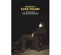 Omaggio a Ezra Pound. Gli scritti ritrovati di Hemingway, Montale, Borges,...