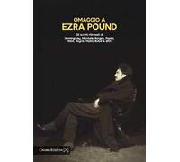 Omaggio a Ezra Pound. Gli scritti ritrovati di Hemingway, Montale, Borges, Papini, Eliot, Joyce, Yeats, Butor e altri