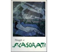 Omaggio a Felice Casorati. Catalogo della mostra. Ediz. illustrata - AA.VV.