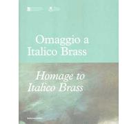 Omaggio a Italico Brass 1870-1943-Homage to Italico Brass 1870-1943. Ediz. bilingue