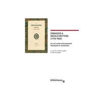 Omaggio a Nicolò Bettoni (1770-1842). Tre rari scritti ottocenteschi ristampati in anastatica