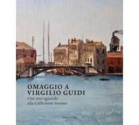 Omaggio a Virgilio Guidi. Con uno sguardo alla collezione Sonino. Ediz. italiana e inglese