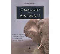 Omaggio agli animali. Come il nostro destino è legato a quello del regno animale? Ediz. multilingue