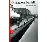 Omaggio ai Navigli. Ediz. illustrata