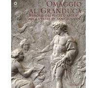 Omaggio al granduca. Memoria dei piatti d'argento per la festa di san Giovanni. Ediz. a colori