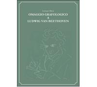 Omaggio grafologico a Ludwig Van Beethoven - Luciano Massi, 2015, Youcanprint