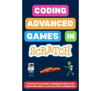 Omair I. Coding Advanced Games in Scratch: A Step-by-Step Guide to B (Tascabile)