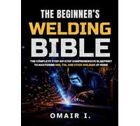 Omair I The Beginner's Welding Bible (Tascabile)