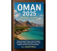 Oman 2025 Travel Guide: Explore Coastal Charms, Desert Majesty, and Hidden Gems with Expert Tips, Local Insights, and Real-Time Travel Advice