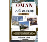 OMAN GUÍA DE VIAJE: 85 cosas divertidas y geniales para hacer, conExperiencia que debes probarEn Omán y sus alrededores para unAventura inolvidable