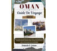 OMAN GUIDE DE VOYAGE: 85 choses amusantes et cool à faire, avecExpérience à essayer absolumentà Oman et dans ses environs pour unUne aventure inoubliable