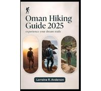 Oman Hiking Guide 2025: Experience your dream trails