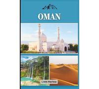 Oman: Le compagnon complet de chaque explorateur : rempli de photos couleur, de conseils d'initiés et d'itinéraires prêts à l'emploi pour un voyage inoubliable