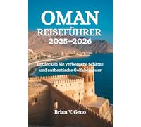OMAN REISEFÜHRER 2025-2026: Entdecken Sie verborgene Schätze und authentische Golfabenteuer