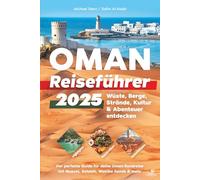 Oman Reiseführer 2025: Highlights, Rundreisen & Geheimtipps - Wüste, Berge, Strände, Kultur & Abenteuer entdecken - Der perfekte Guide für deine Oman Rundreise mit Muscat, Salalah, Wahiba Sands & mehr