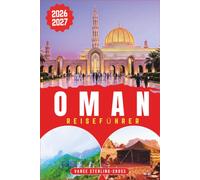 OMAN REISEFÜHRER 2026-2027: Muscat, Wüste und Küste entspannt entdecken