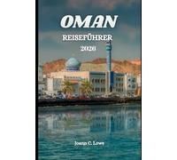 OMAN REISEFÜHRER 2026: Entdecken Sie Arabiens authentischste Landschaften und lebendiges Erbe